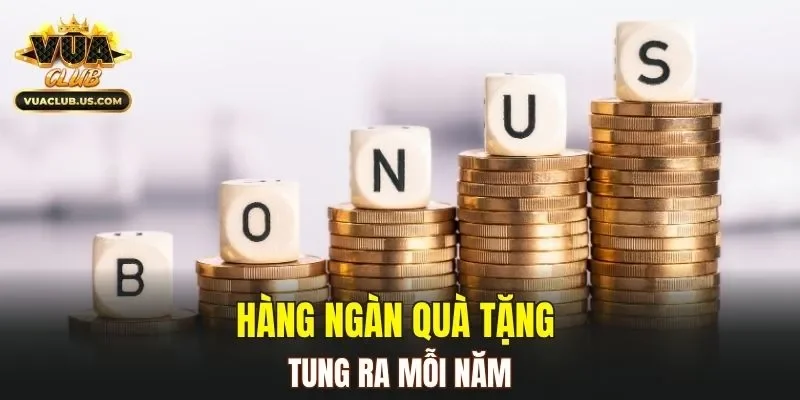 Hàng ngàn quà tặng tung ra mỗi năm