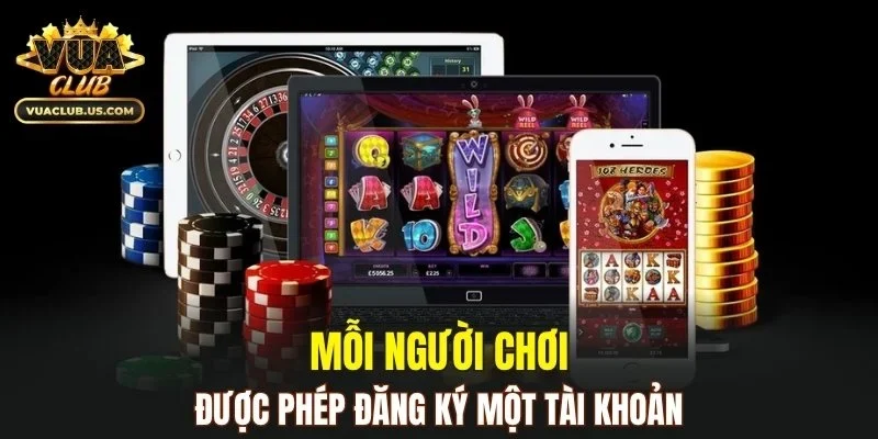 Mỗi người chơi chỉ được phép đăng ký một tài khoản