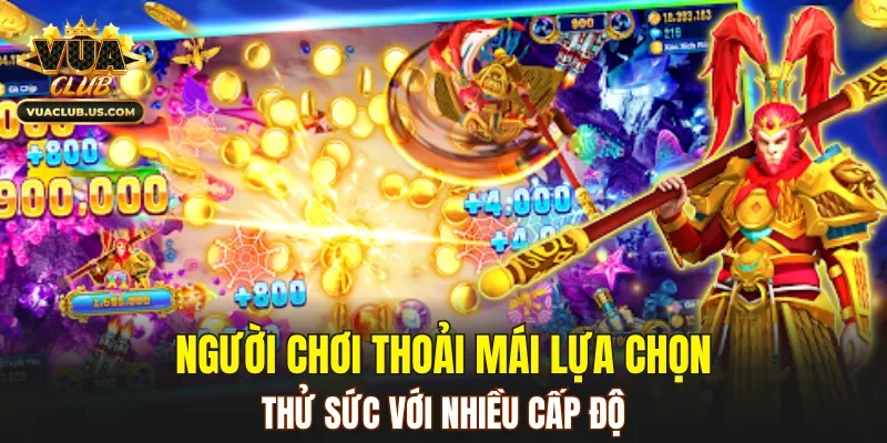 Người chơi thoải mái lựa chọn, thử sức với nhiều cấp độ
