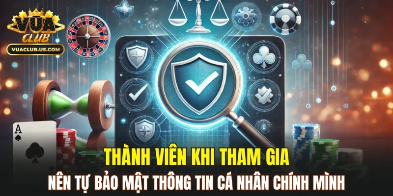 Thành viên nên tự bảo mật thông tin cá nhân